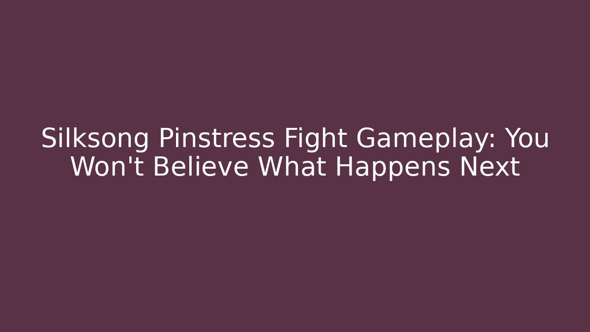 Silksong Pinstress Fight Gameplay: You Won't Believe What Happens Next