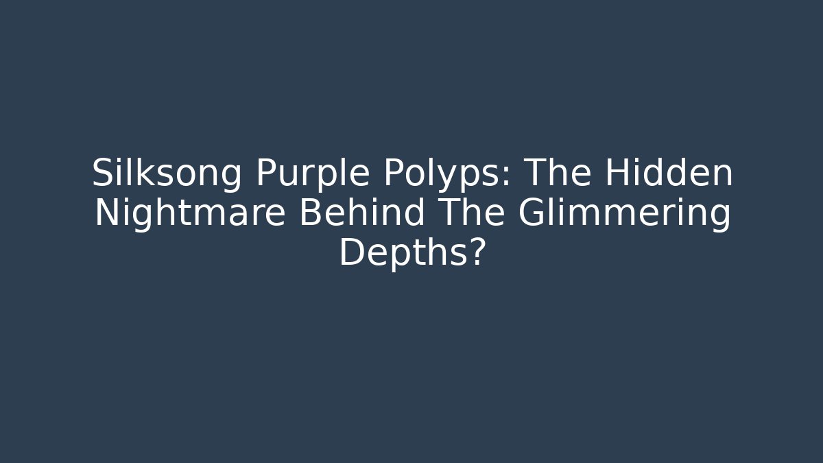 Silksong Purple Polyps: The Hidden Nightmare Behind The Glimmering Depths?