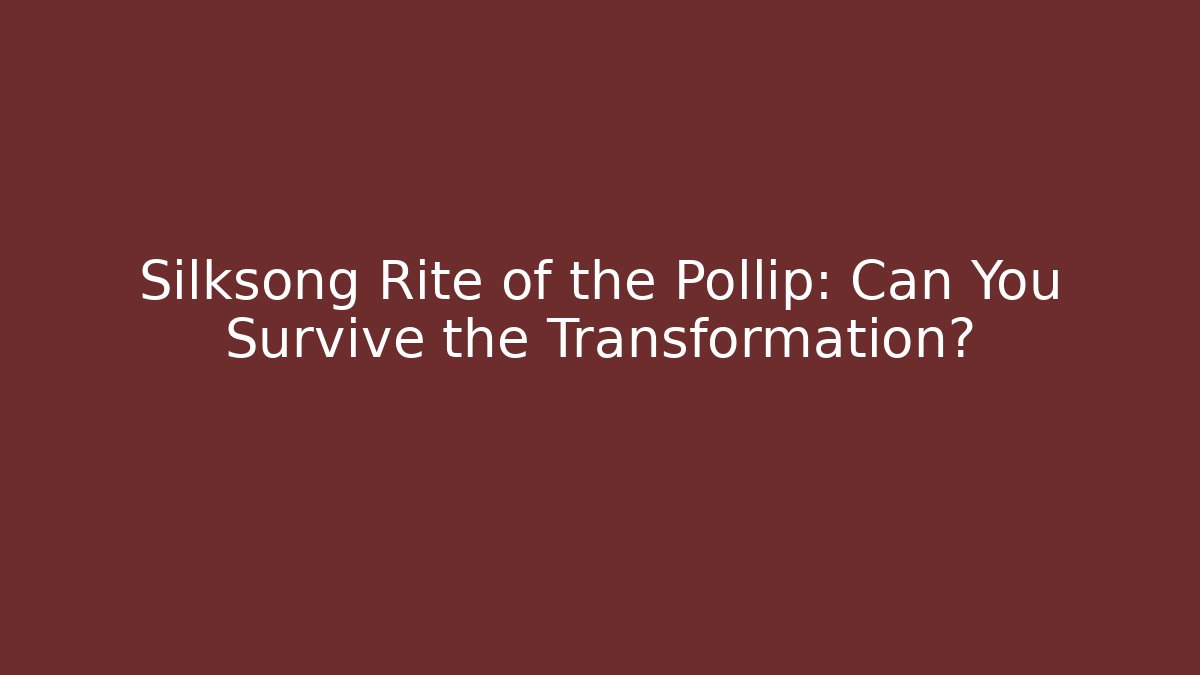 Silksong Rite of the Pollip: Can You Survive the Transformation?