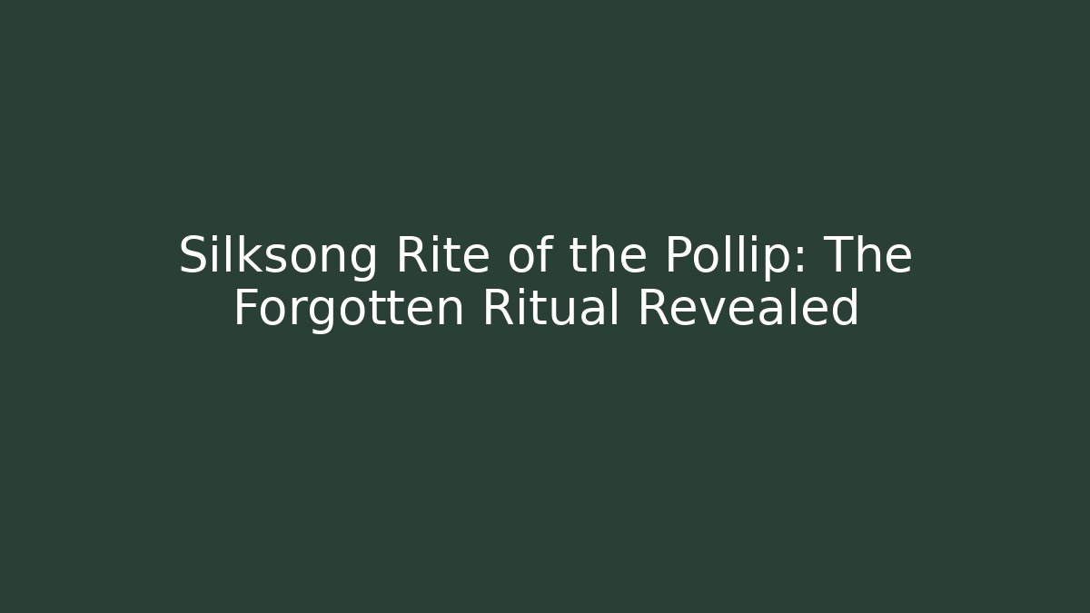 Silksong Rite of the Pollip: The Forgotten Ritual Revealed - Felix Cat Insurance