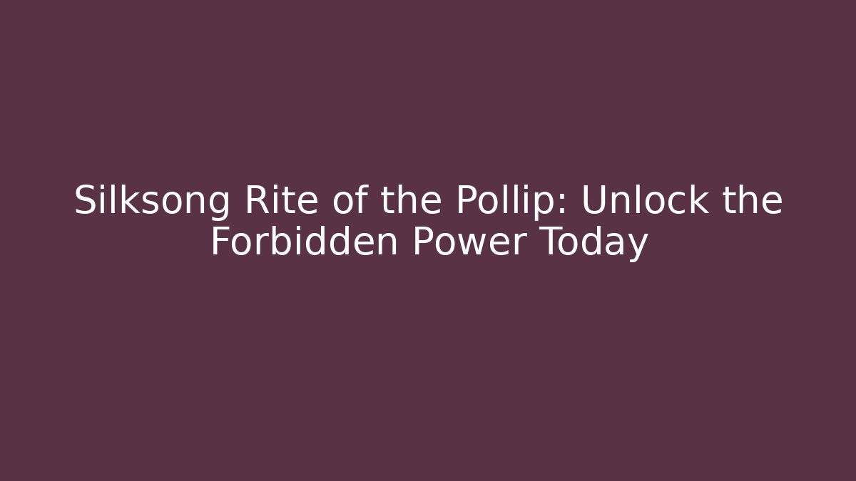 Silksong Rite of the Pollip: Unlock the Forbidden Power Today