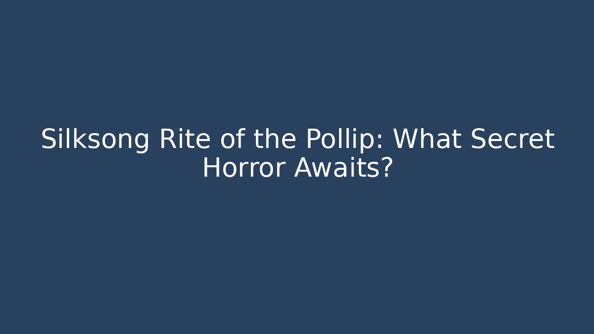 Silksong Rite of the Pollip: What Secret Horror Awaits?