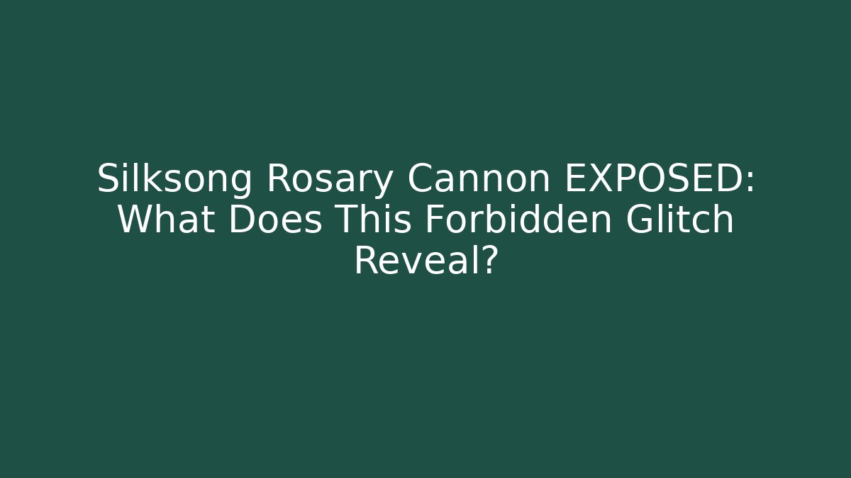 Silksong Rosary Cannon EXPOSED: What Does This Forbidden Glitch Reveal?