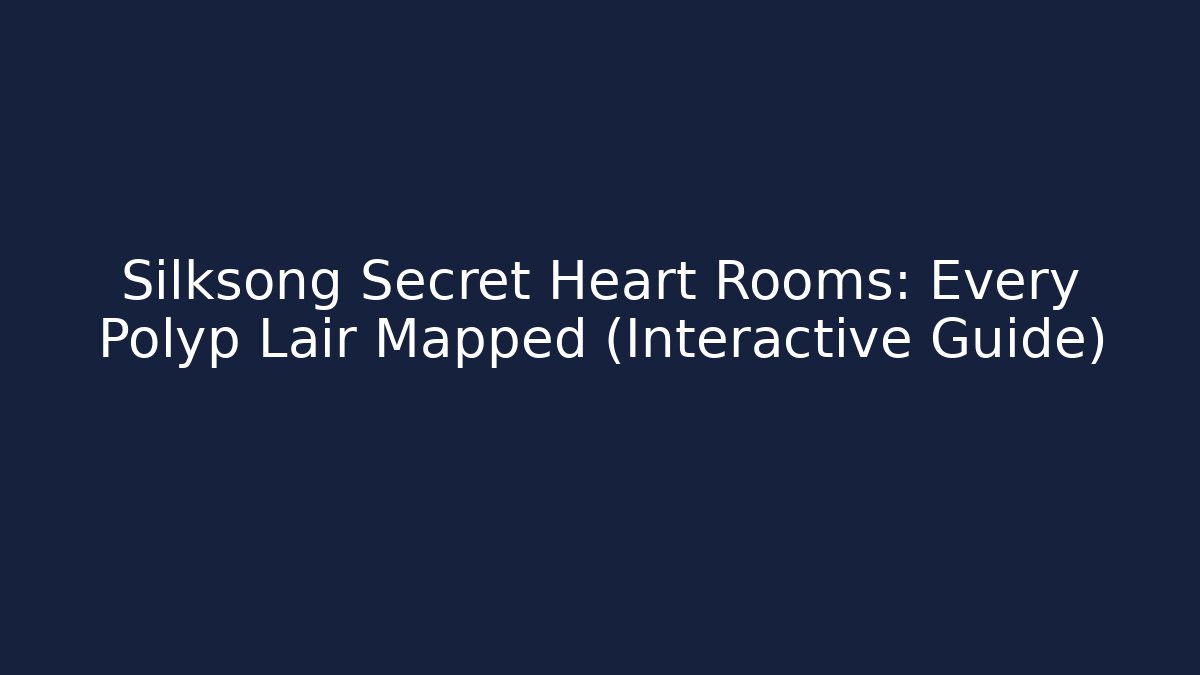 Silksong Secret Heart Rooms: Every Polyp Lair Mapped (Interactive Guide) - Felix Cat Insurance