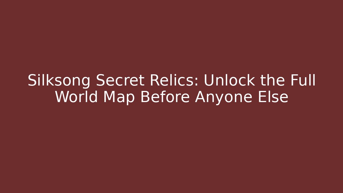 Silksong Secret Relics: Unlock the Full World Map Before Anyone Else - Felix Cat Insurance