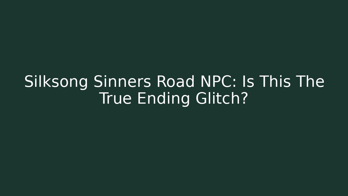 Silksong Sinners Road NPC: Is This The True Ending Glitch?