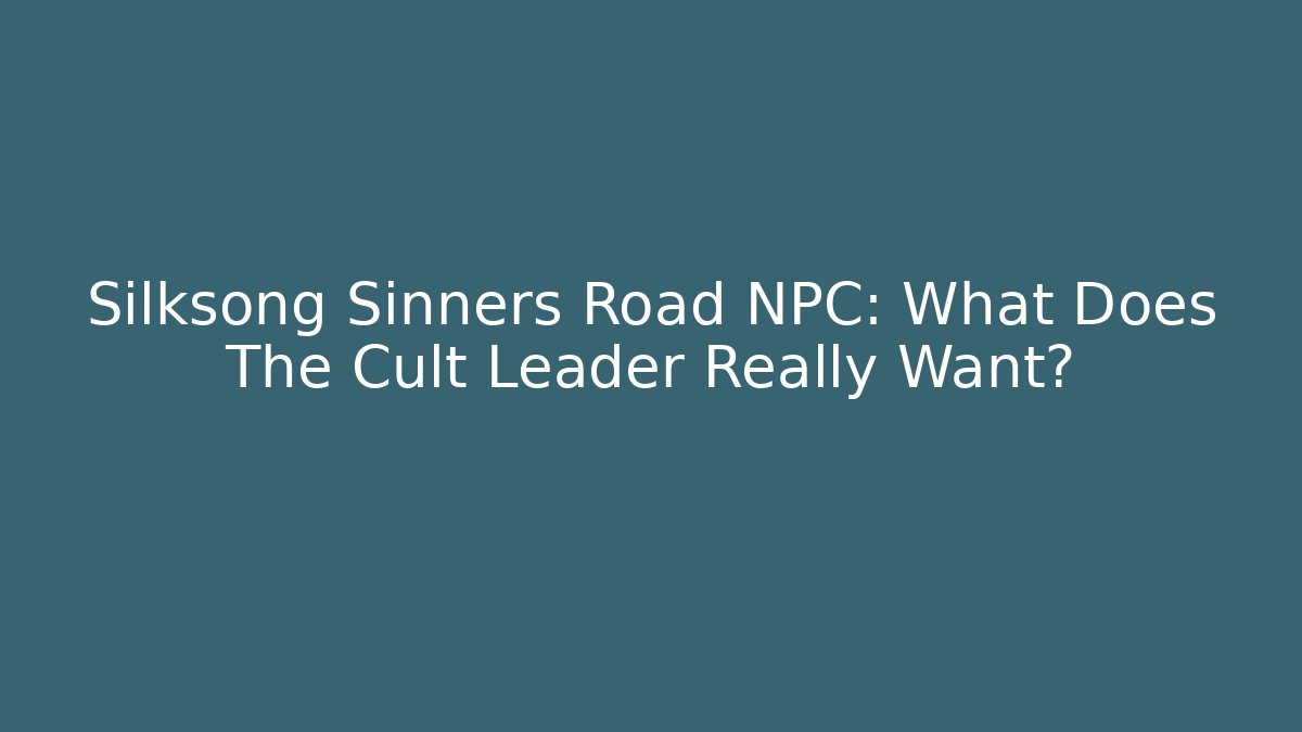 Silksong Sinners Road NPC: What Does The Cult Leader Really Want?