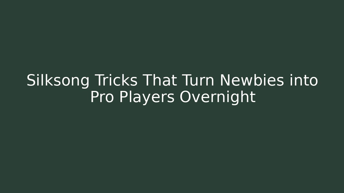 Silksong Tricks That Turn Newbies into Pro Players Overnight - Felix Cat Insurance
