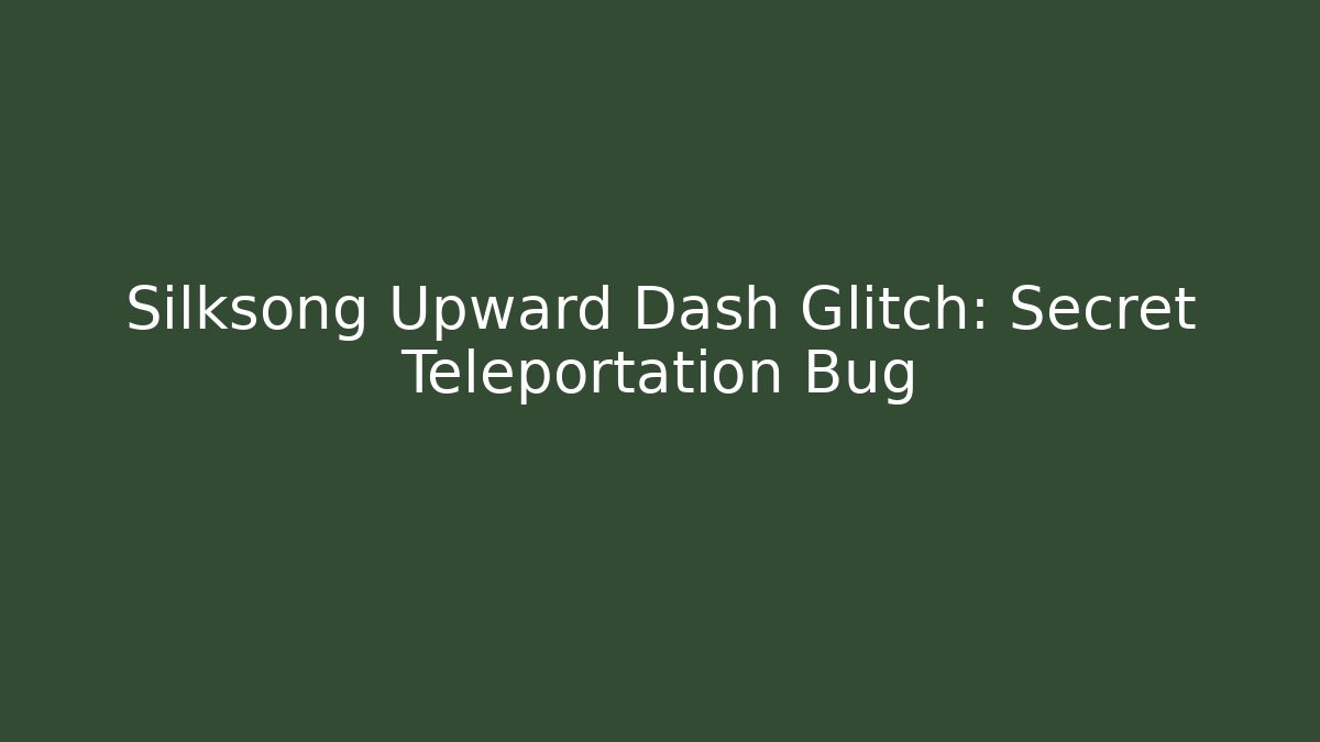 Silksong Upward Dash Glitch: Secret Teleportation Bug