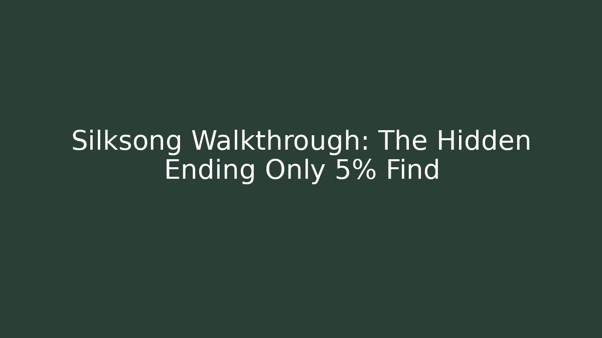 Silksong Walkthrough: The Hidden Ending Only 5% Find