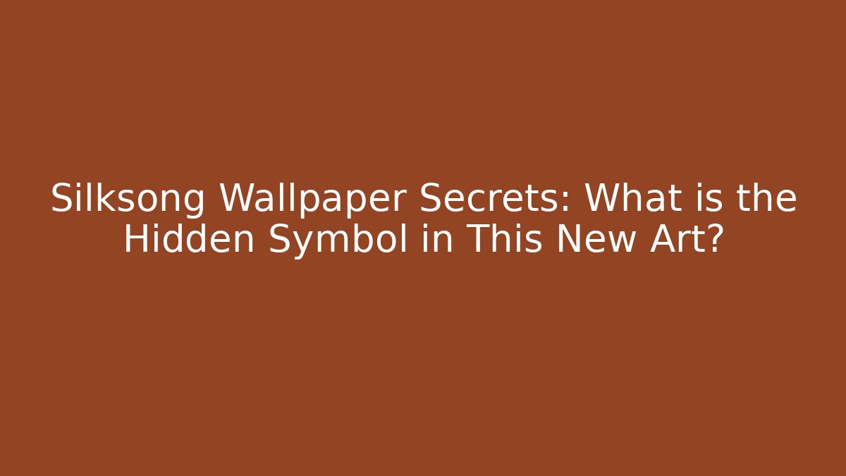 Silksong Wallpaper Secrets: What is the Hidden Symbol in This New Art?