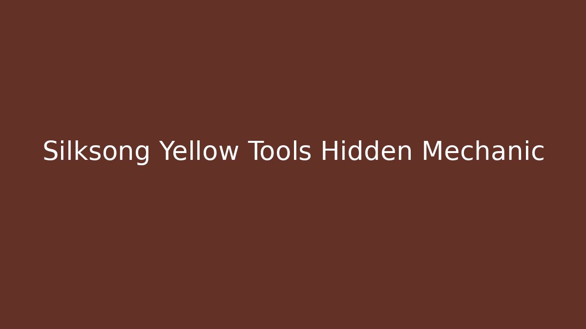 Silksong Yellow Tools Hidden Mechanic - Felix Cat Insurance
