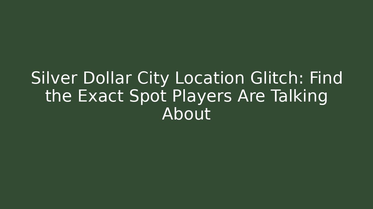 Silver Dollar City Location Glitch: Find the Exact Spot Players Are Talking About - Felix Cat Insurance