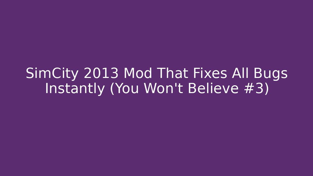 SimCity 2013 Mod That Fixes All Bugs Instantly (You Won’t Believe #3)