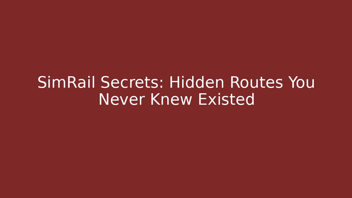 SimRail Secrets: Hidden Routes You Never Knew Existed