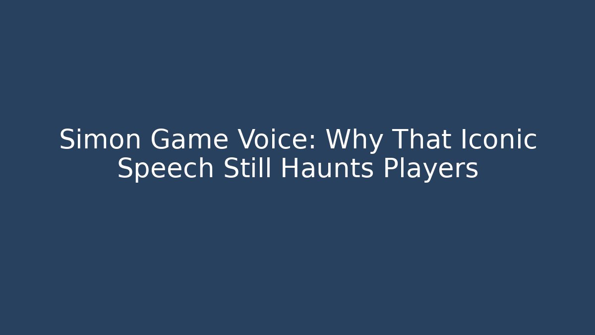 Simon Game Voice: Why That Iconic Speech Still Haunts Players