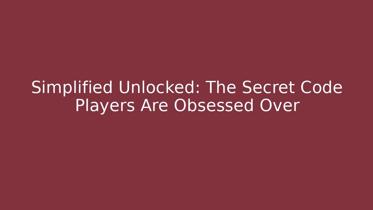 Simplified Unlocked: The Secret Code Players Are Obsessed Over