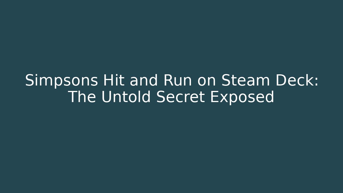 Simpsons Hit and Run on Steam Deck: The Untold Secret Exposed