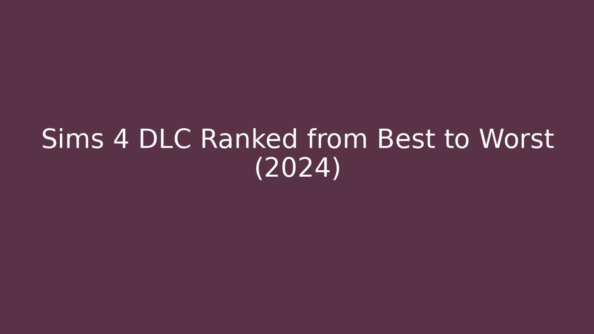 Sims 4 DLC Ranked from Best to Worst (2024)