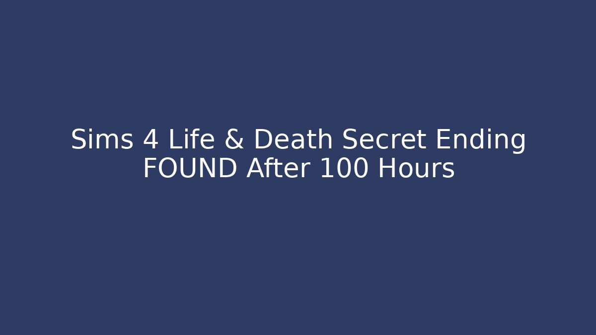 Sims 4 Life & Death Secret Ending FOUND After 100 Hours