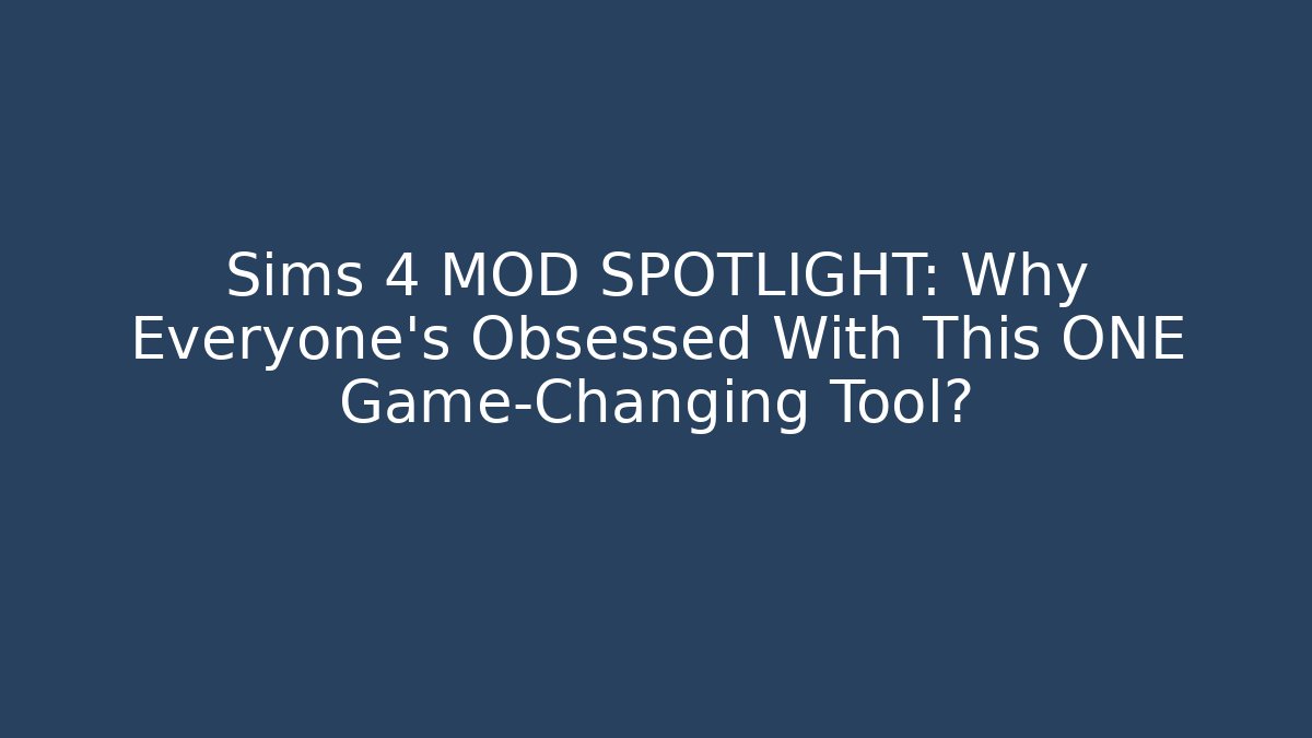 Sims 4 MOD SPOTLIGHT: Why Everyone's Obsessed With This ONE Game-Changing Tool? - Felix Cat Insurance