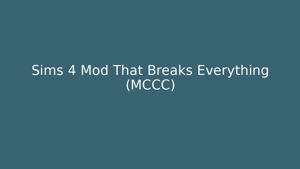 Sims 4 Mod That Breaks Everything (MCCC)