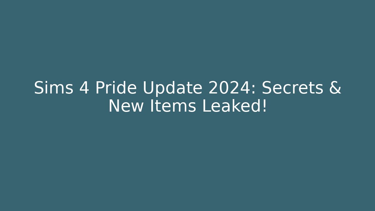 Sims 4 Pride Update 2024: Secrets & New Items Leaked!