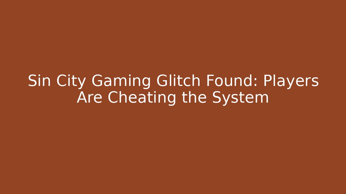 Sin City Gaming Glitch Found: Players Are Cheating the System