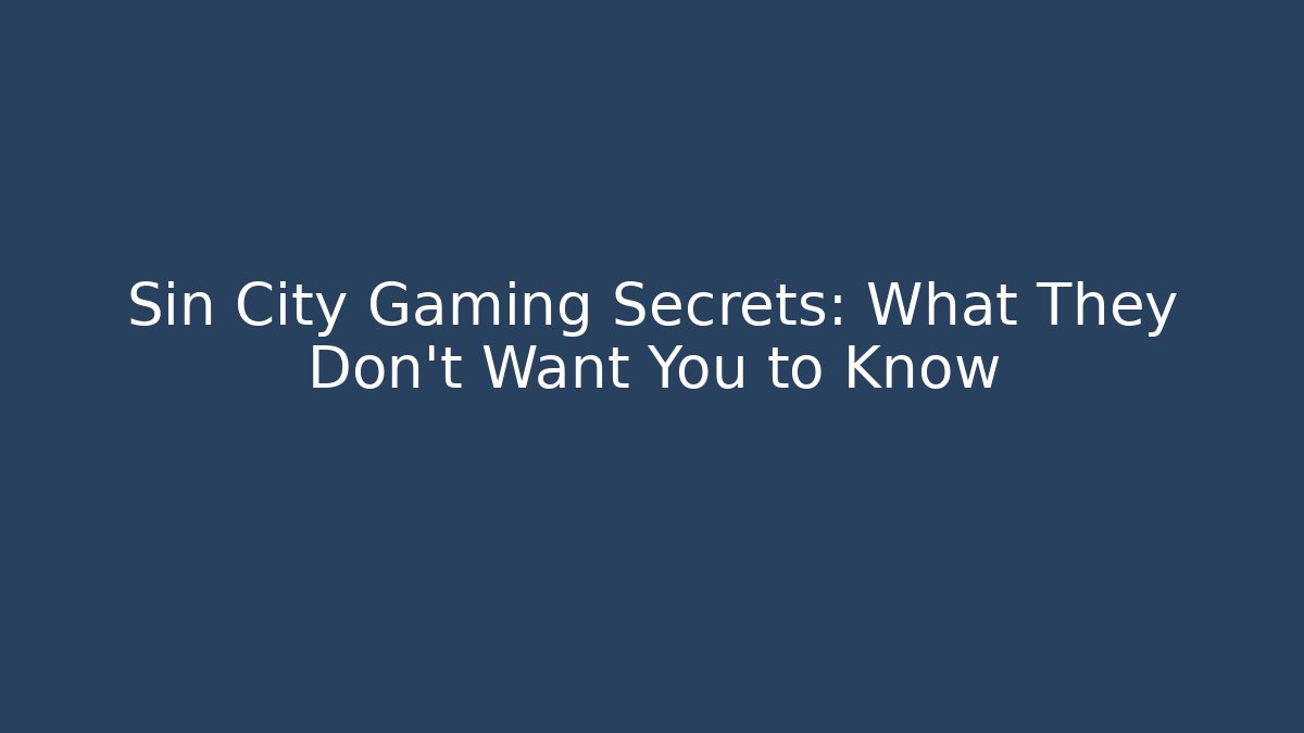 Sin City Gaming Secrets: What They Don't Want You to Know