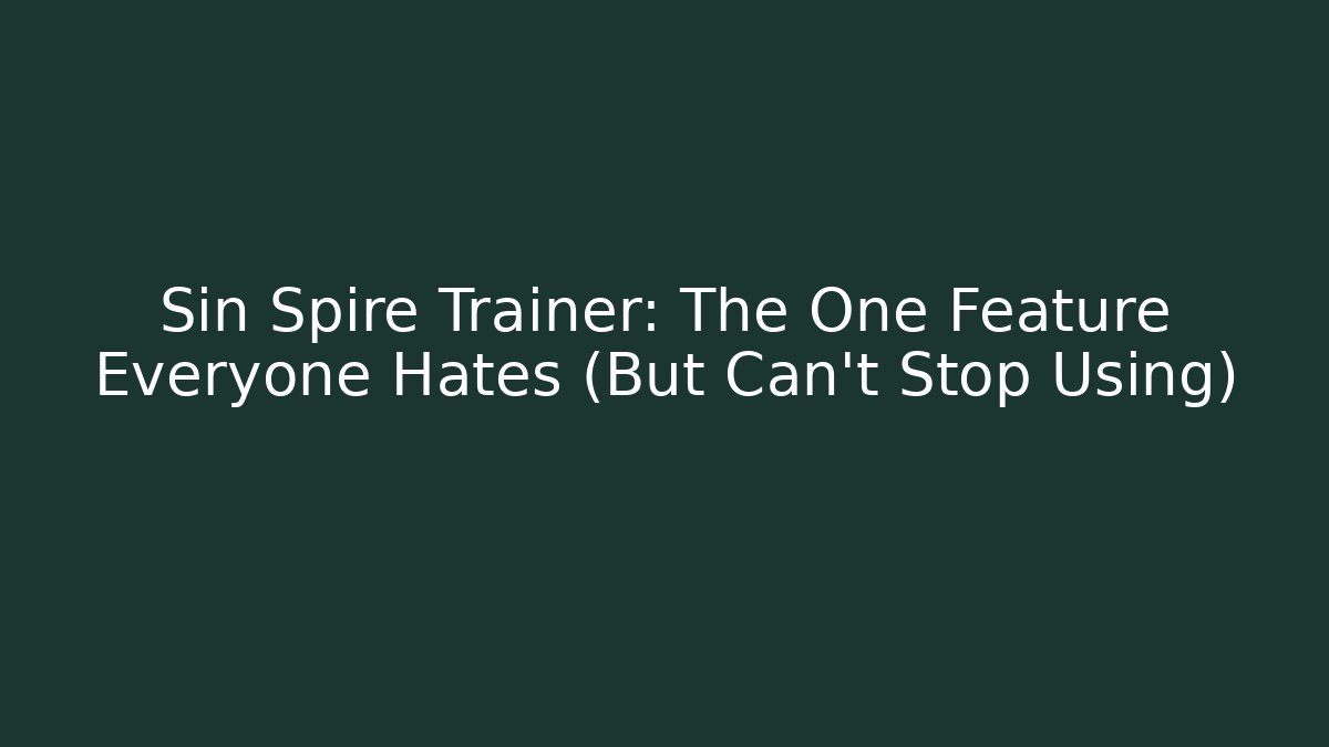 Sin Spire Trainer: The One Feature Everyone Hates (But Can't Stop Using) - Felix Cat Insurance