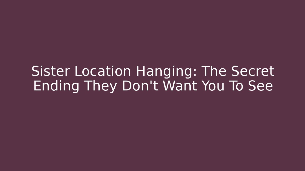 Sister Location Hanging: The Secret Ending They Don't Want You To See