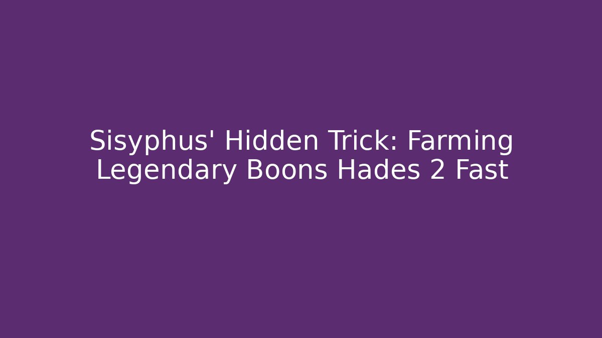 Sisyphus' Hidden Trick: Farming Legendary Boons Hades 2 Fast