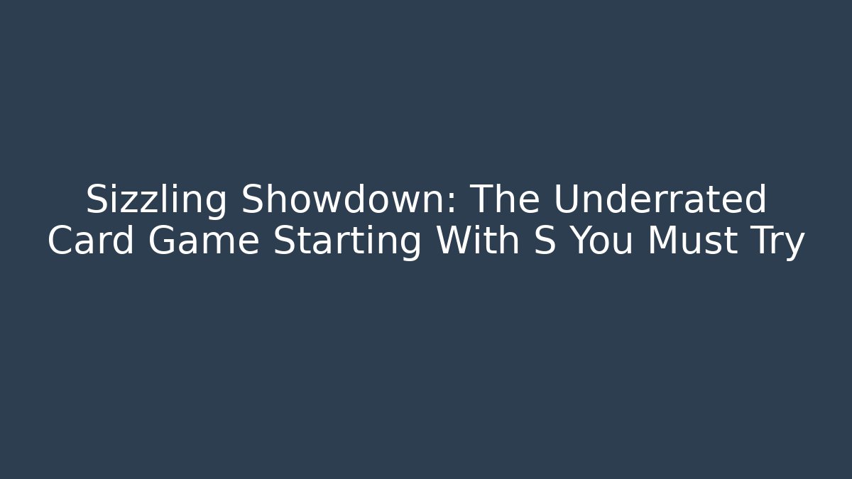 Sizzling Showdown: The Underrated Card Game Starting With S You Must Try