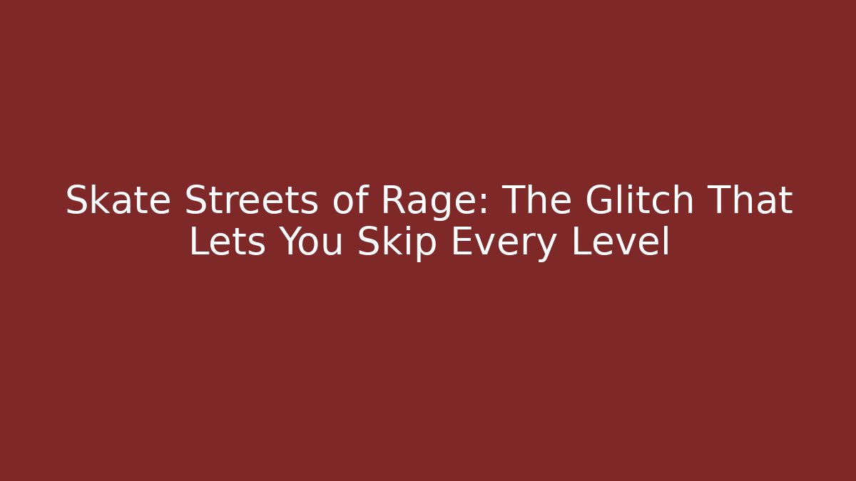 Skate Streets of Rage: The Glitch That Lets You Skip Every Level