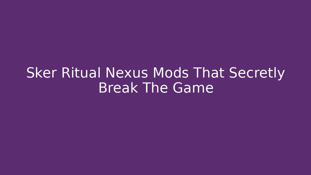 Sker Ritual Nexus Mods That Secretly Break The Game - Felix Cat Insurance