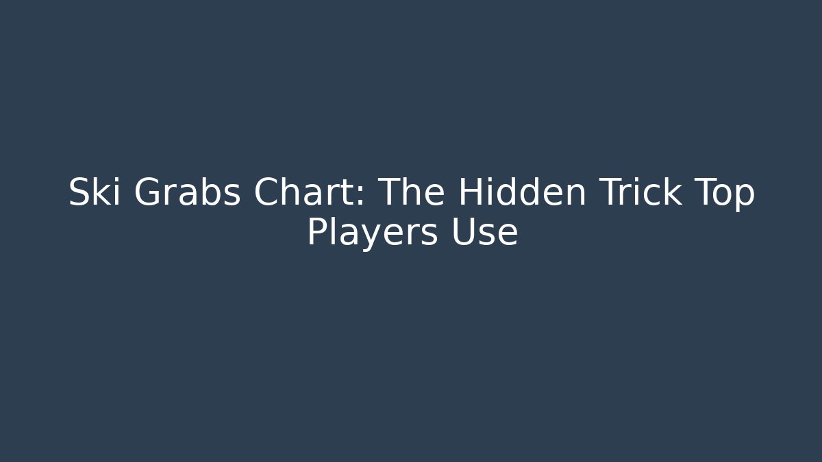Ski Grabs Chart: The Hidden Trick Top Players Use