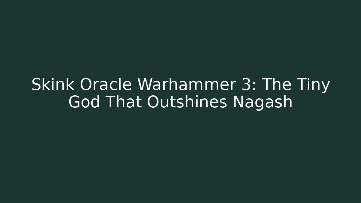Skink Oracle Warhammer 3: The Tiny God That Outshines Nagash