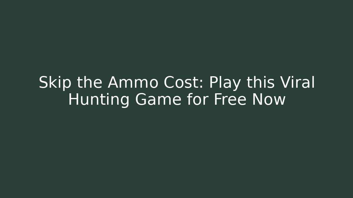 Skip the Ammo Cost: Play this Viral Hunting Game for Free Now