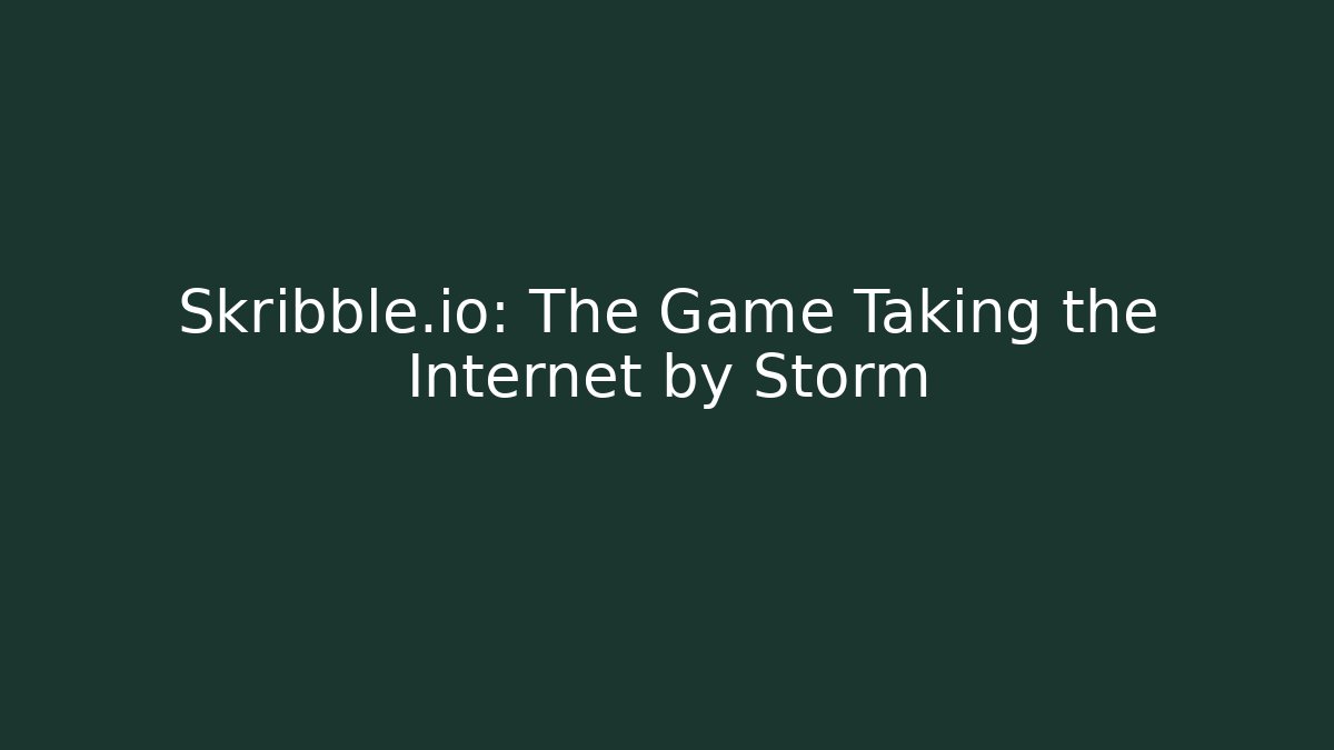 Skribble.io: The Game Taking the Internet by Storm