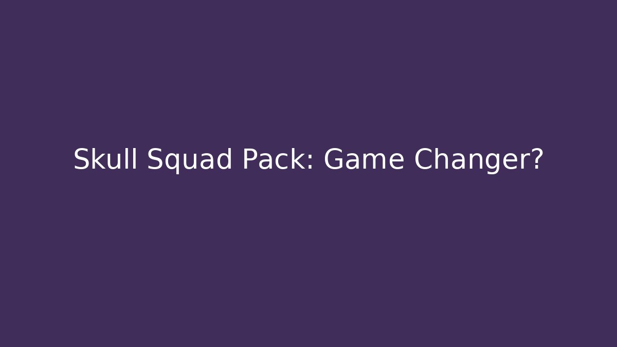 Skull Squad Pack: Game Changer?