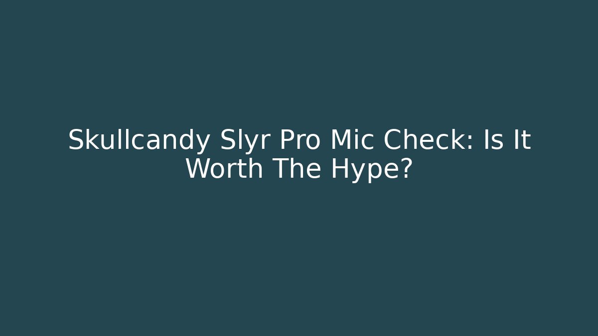 Skullcandy Slyr Pro Mic Check: Is It Worth The Hype? - Felix Cat Insurance