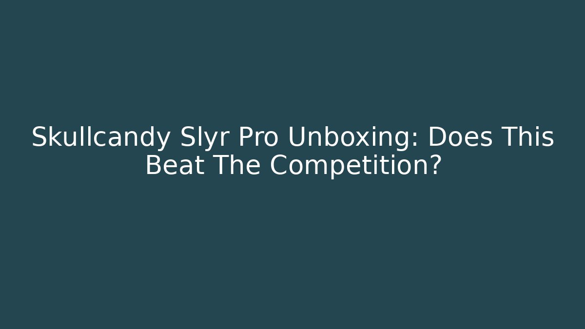 Skullcandy Slyr Pro Unboxing: Does This Beat The Competition?