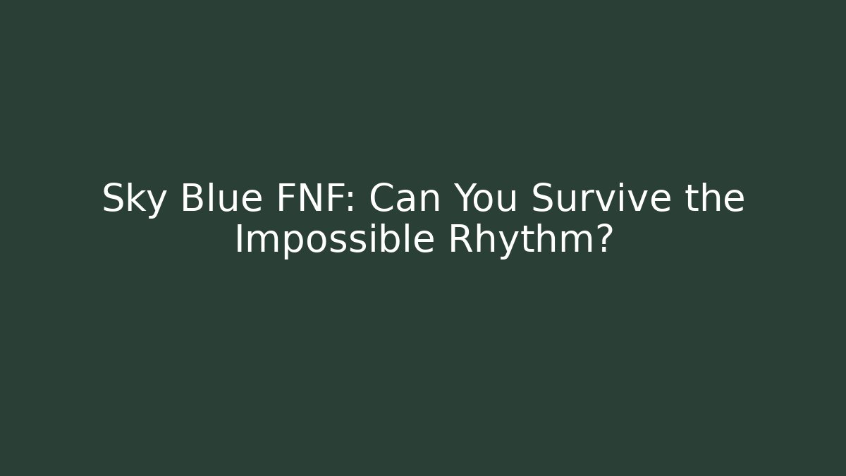Sky Blue FNF: Can You Survive the Impossible Rhythm?