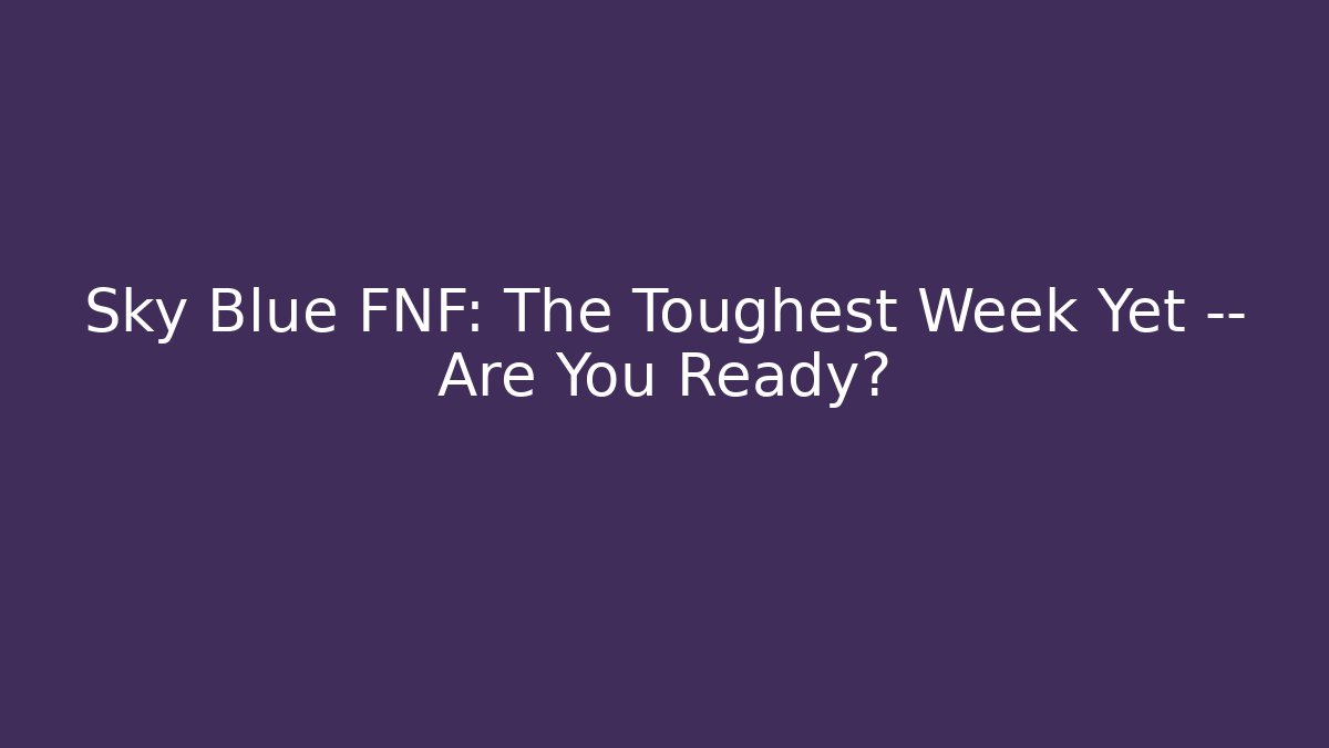 Sky Blue FNF: The Toughest Week Yet — Are You Ready?
