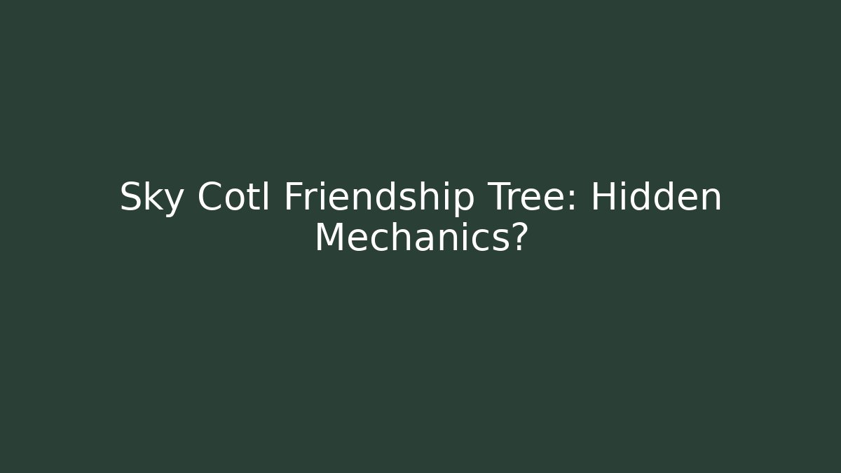Sky Cotl Friendship Tree: Hidden Mechanics?
