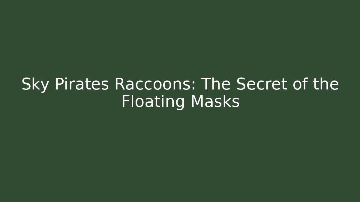 Sky Pirates Raccoons: The Secret of the Floating Masks