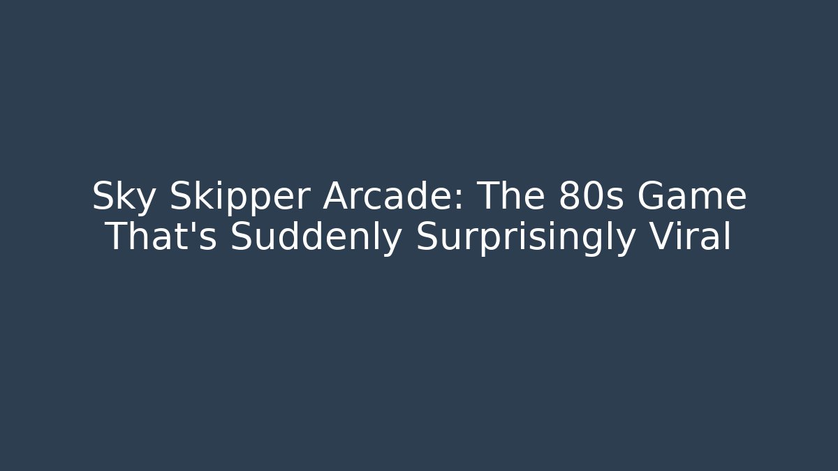 Sky Skipper Arcade: The 80s Game That’s Suddenly Surprisingly Viral