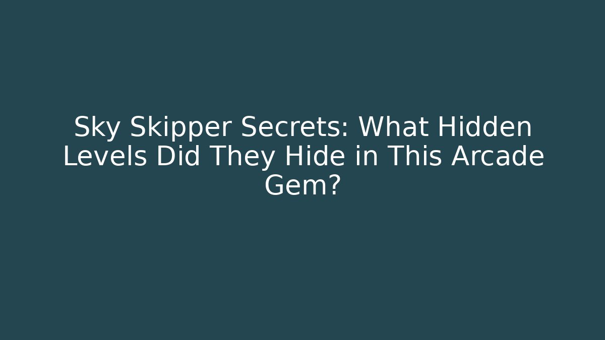 Sky Skipper Secrets: What Hidden Levels Did They Hide in This Arcade Gem?