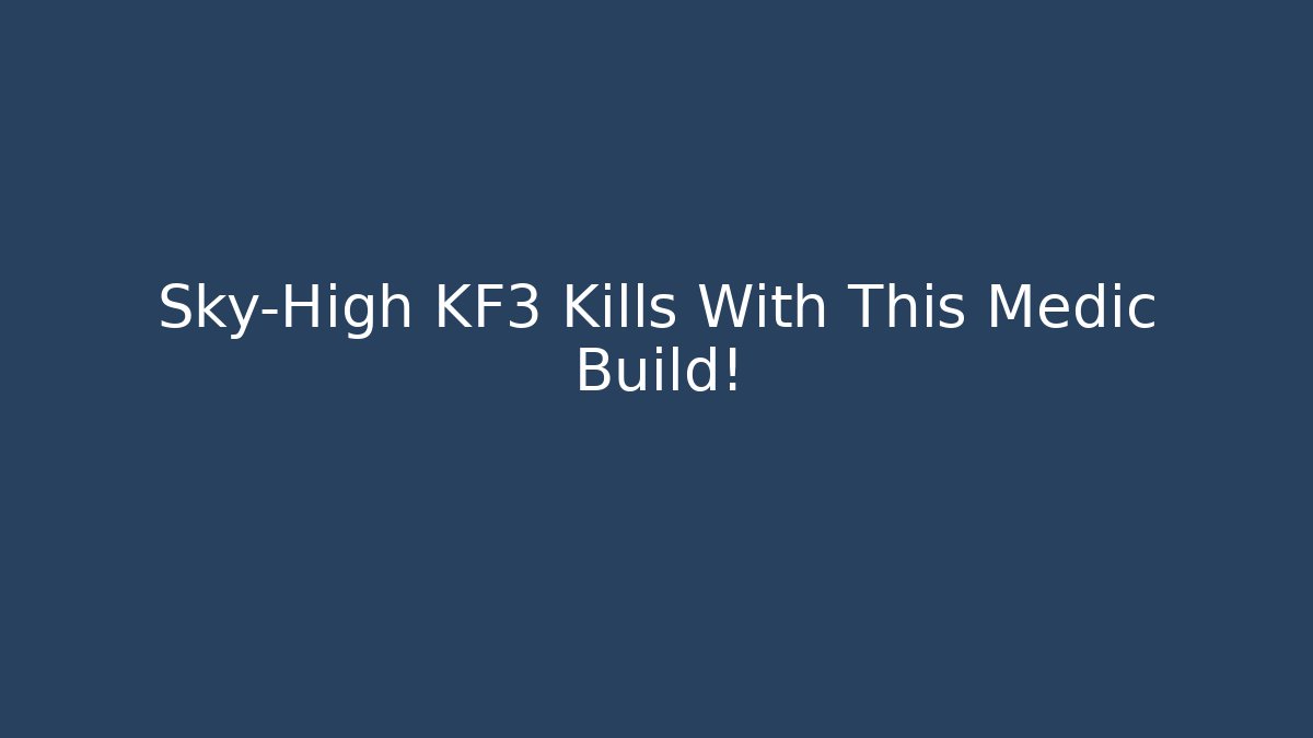 Sky-High KF3 Kills With This Medic Build!
