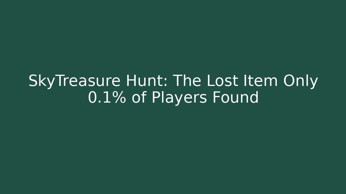 SkyTreasure Hunt: The Lost Item Only 0.1% of Players Found